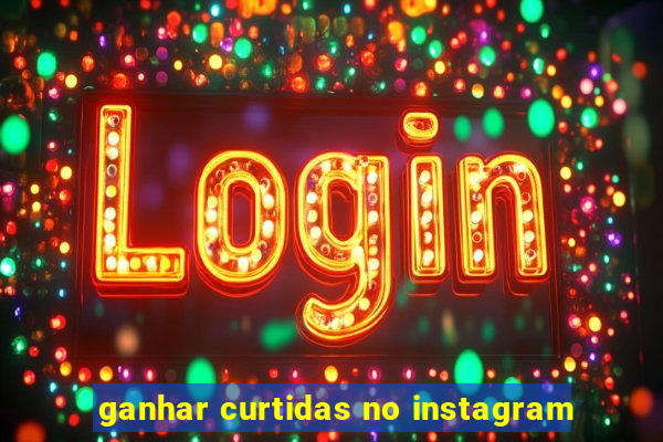 ganhar curtidas no instagram